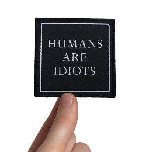 "Humans Are Idiots" gewebter Patch