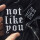 "Not like you" Patch