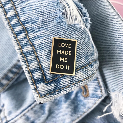 "Love Made Me Do It" Pin Gold